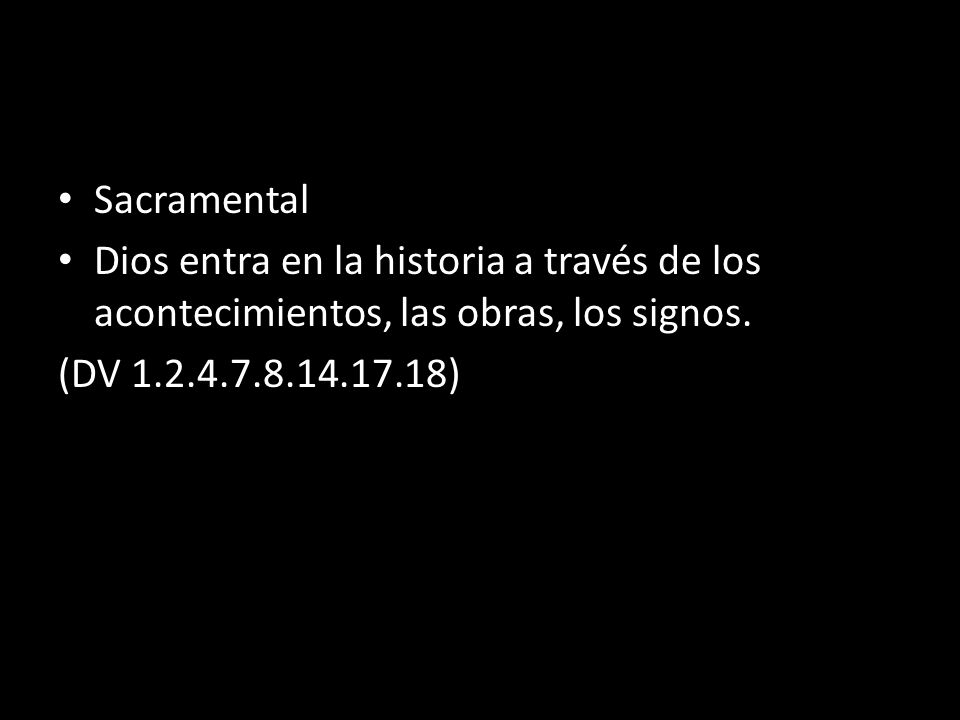 Sacramental Dios entra en la historia a través de los acontecimientos, las obras, los signos.