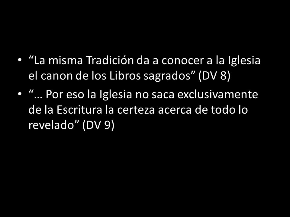 La misma Tradición da a conocer a la Iglesia el canon de los Libros sagrados (DV 8)