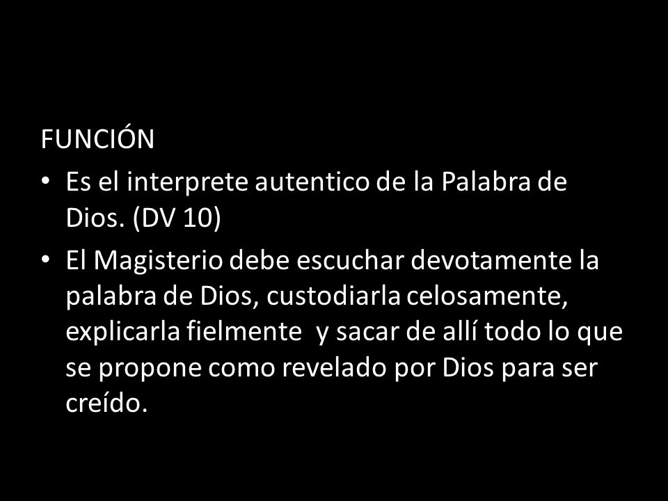 FUNCIÓN Es el interprete autentico de la Palabra de Dios. (DV 10)