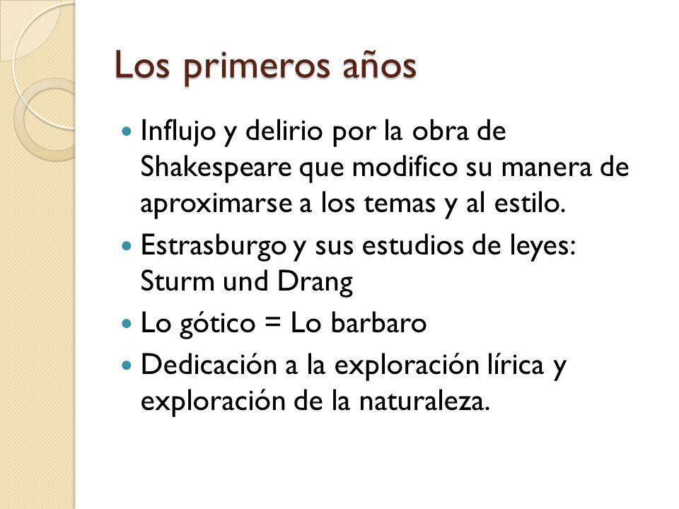 Los primeros años Influjo y delirio por la obra de Shakespeare que modifico su manera de aproximarse a los temas y al estilo.