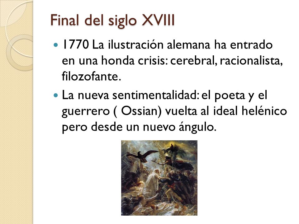 Final del siglo XVIII 1770 La ilustración alemana ha entrado en una honda crisis: cerebral, racionalista, filozofante.
