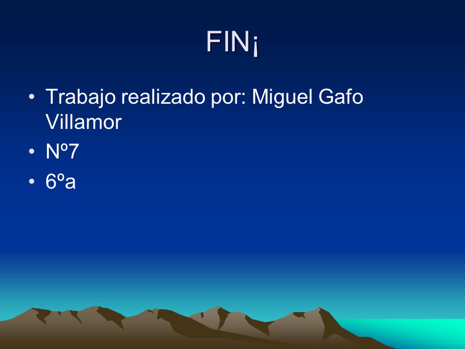 FIN¡ Trabajo realizado por: Miguel Gafo Villamor Nº7 6ºa