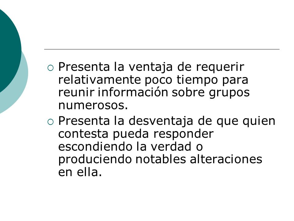 Presenta la ventaja de requerir relativamente poco tiempo para reunir información sobre grupos numerosos.