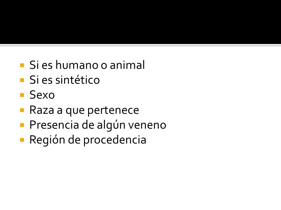 Si es humano o animal Si es sintético. Sexo. Raza a que pertenece.