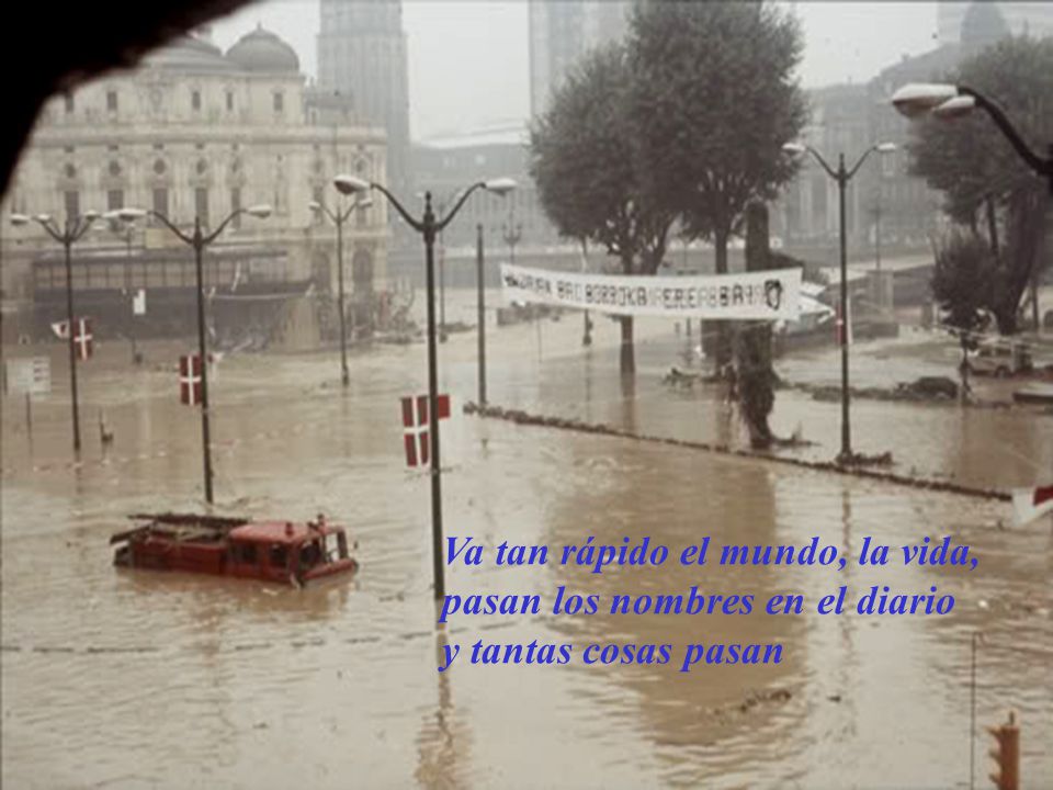 Va tan rápido el mundo, la vida, pasan los nombres en el diario