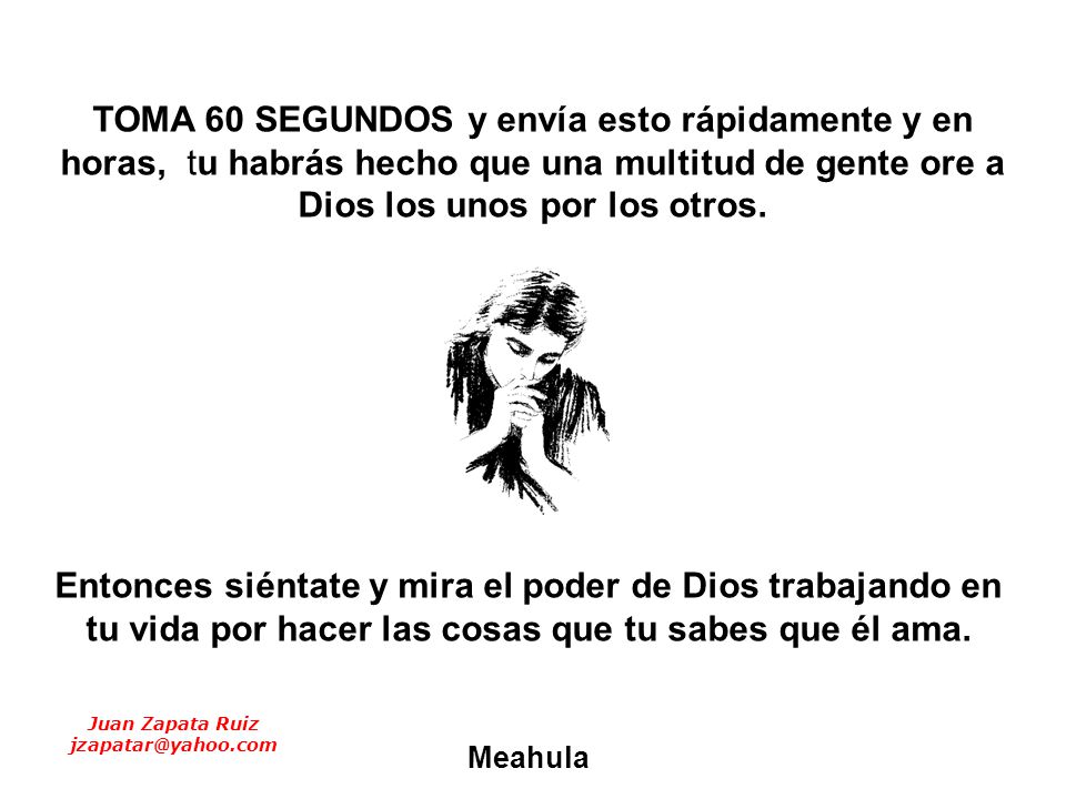 TOMA 60 SEGUNDOS y envía esto rápidamente y en horas, tu habrás hecho que una multitud de gente ore a Dios los unos por los otros.