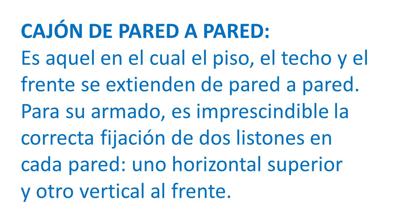 CAJÓN DE PARED A PARED: Es aquel en el cual el piso, el techo y el frente se extienden de pared a pared.