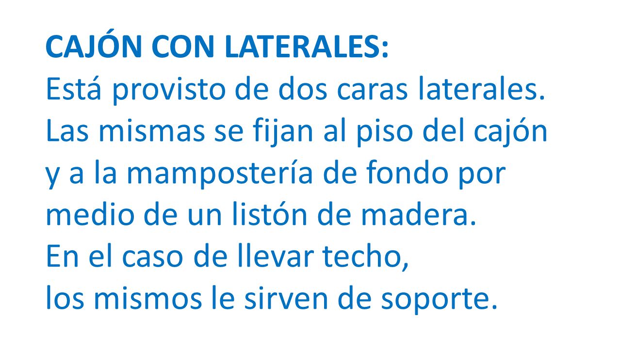 CAJÓN CON LATERALES: Está provisto de dos caras laterales. Las mismas se fijan al piso del cajón. y a la mampostería de fondo por.