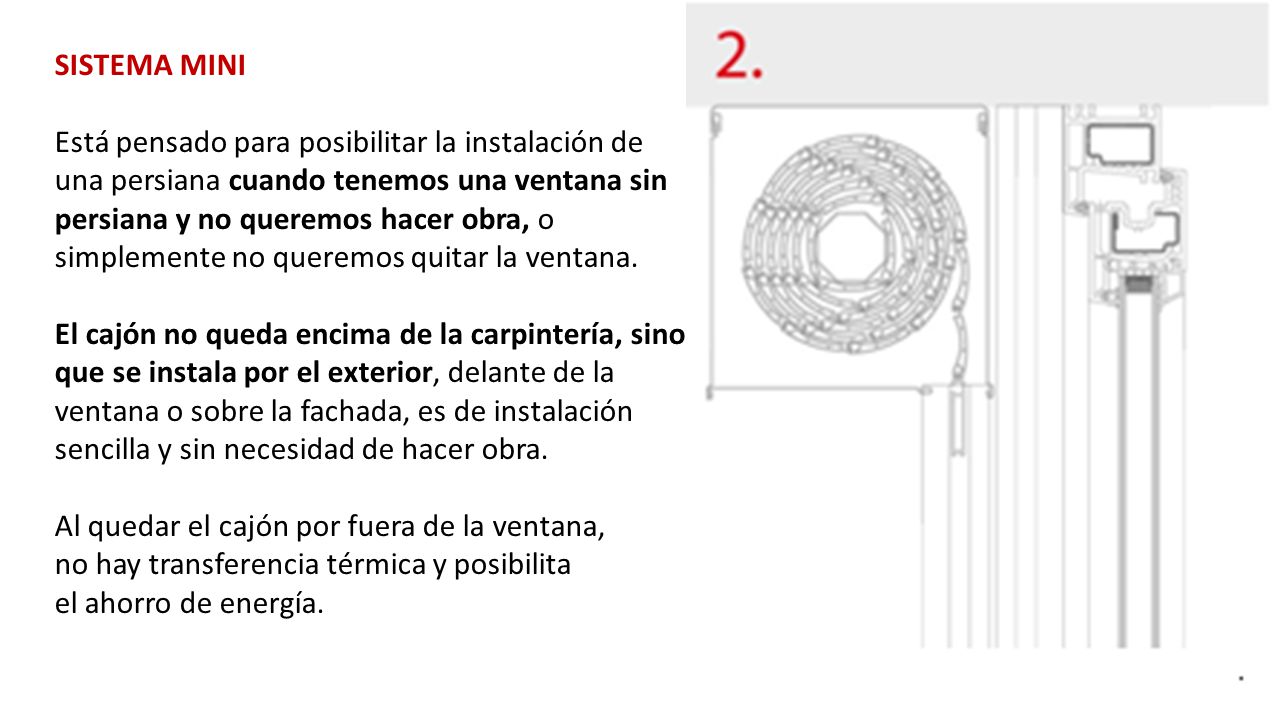 SISTEMA MINI Está pensado para posibilitar la instalación de. una persiana cuando tenemos una ventana sin.