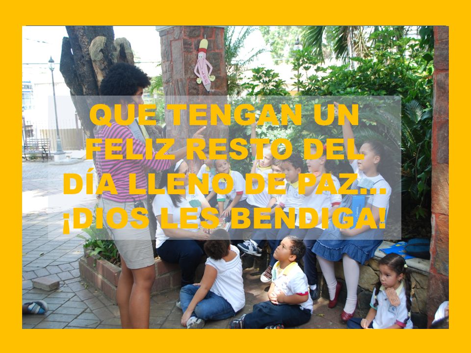 QUE TENGAN UN FELIZ RESTO DEL DÍA LLENO DE PAZ… ¡DIOS LES BENDIGA!