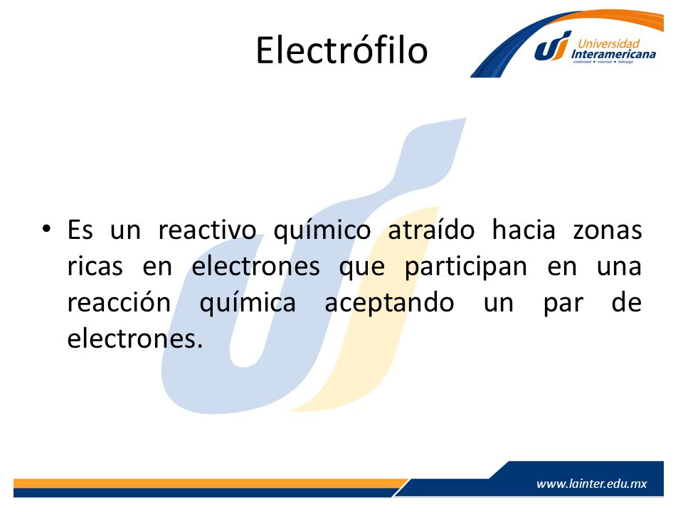 Electrófilo Es un reactivo químico atraído hacia zonas ricas en electrones que participan en una reacción química aceptando un par de electrones.