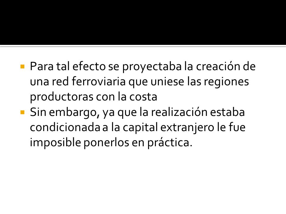 Para tal efecto se proyectaba la creación de una red ferroviaria que uniese las regiones productoras con la costa