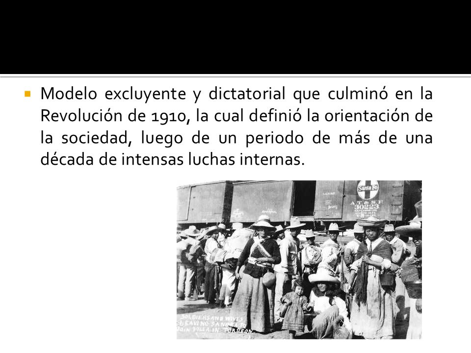 Modelo excluyente y dictatorial que culminó en la Revolución de 1910, la cual definió la orientación de la sociedad, luego de un periodo de más de una década de intensas luchas internas.