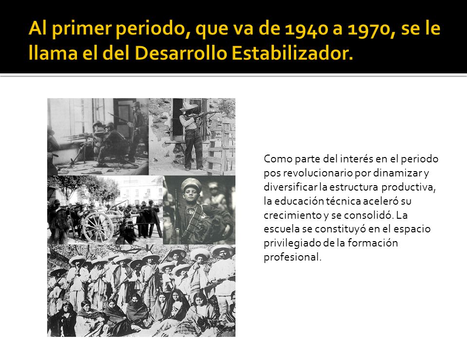 Al primer periodo, que va de 1940 a 1970, se le llama el del Desarrollo Estabilizador.