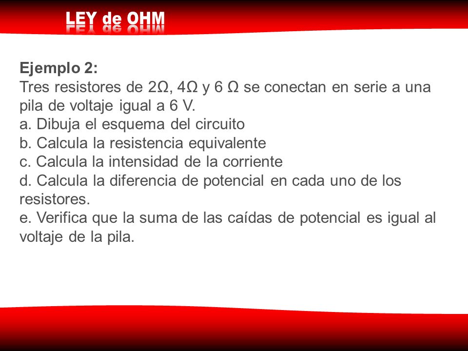 Ejemplo 2: Tres resistores de 2Ω, 4Ω y 6 Ω se conectan en serie a una pila de voltaje igual a 6 V. a. Dibuja el esquema del circuito.