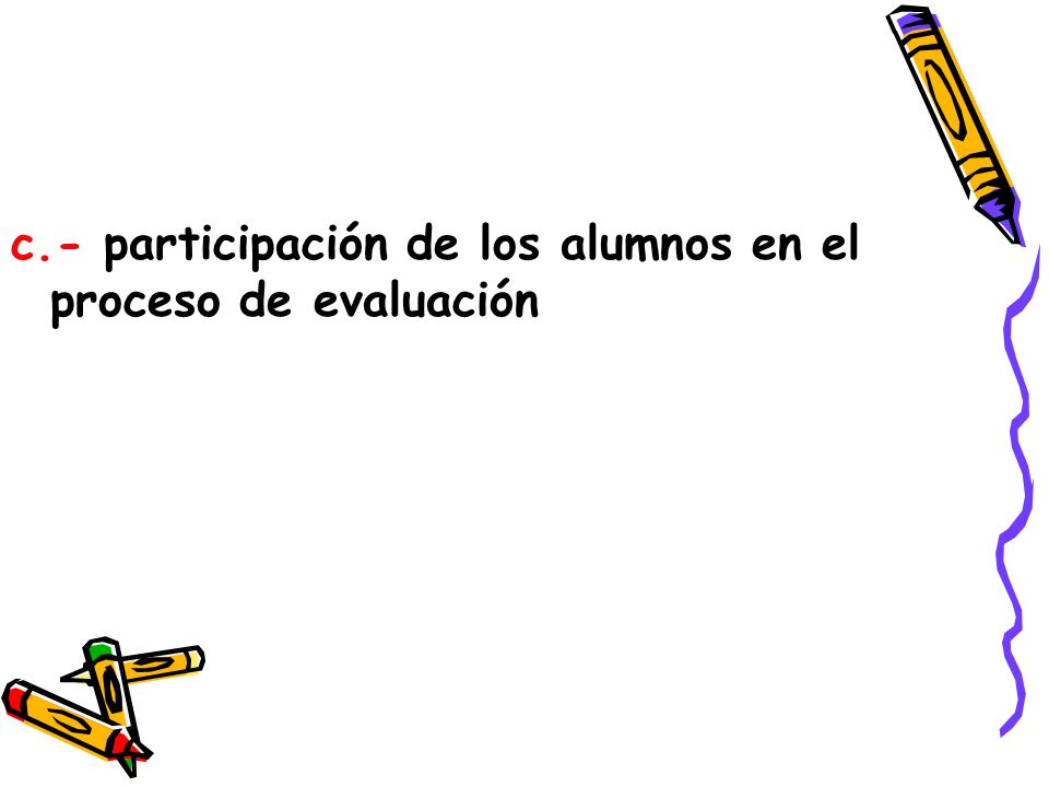 c.- participación de los alumnos en el proceso de evaluación