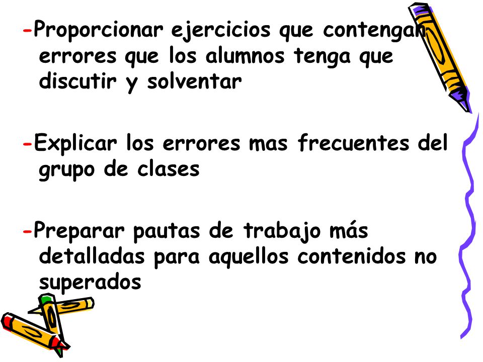 -Proporcionar ejercicios que contengan errores que los alumnos tenga que discutir y solventar