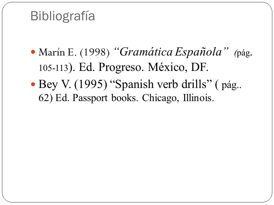 Bibliografía Marín E. (1998) Gramática Española (pág ). Ed. Progreso. México, DF.