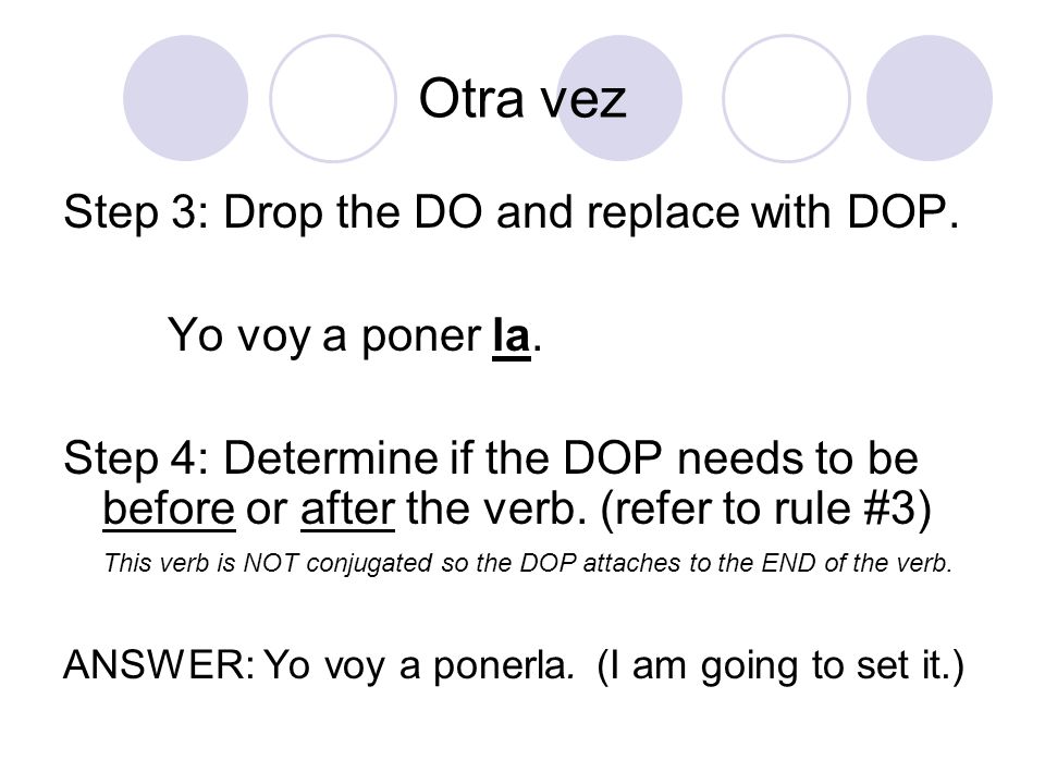 Otra vez Step 3: Drop the DO and replace with DOP. Yo voy a poner la.