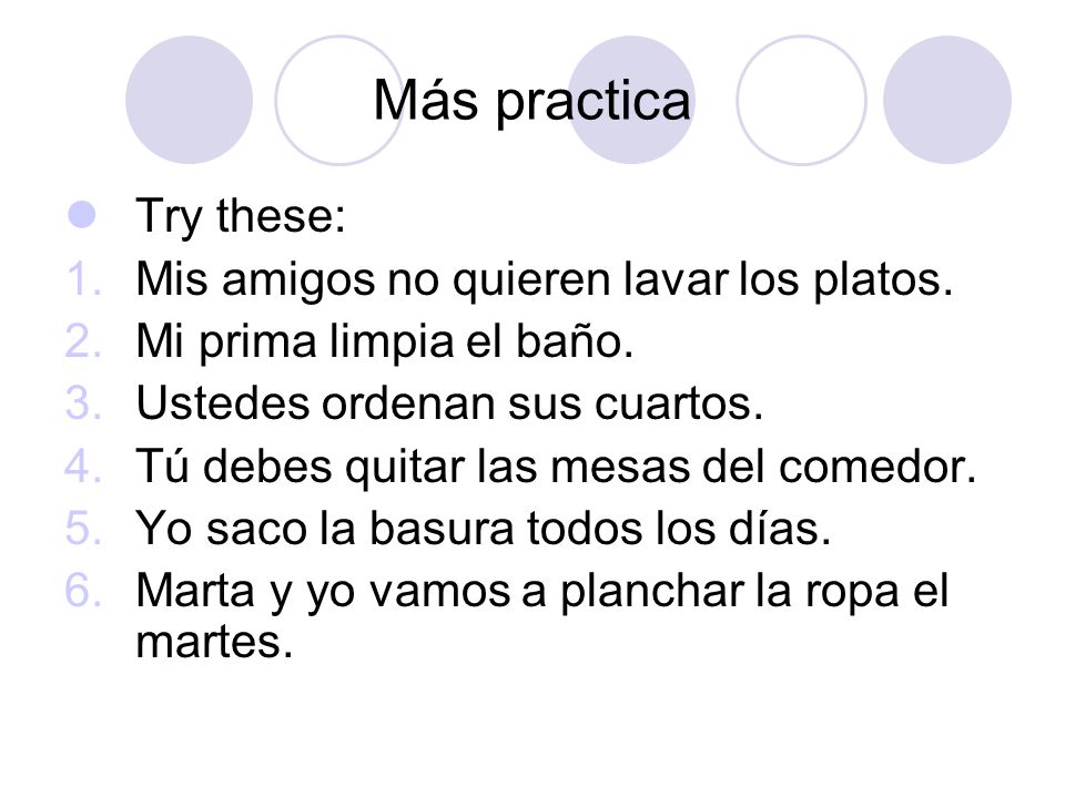 Más practica Try these: Mis amigos no quieren lavar los platos.