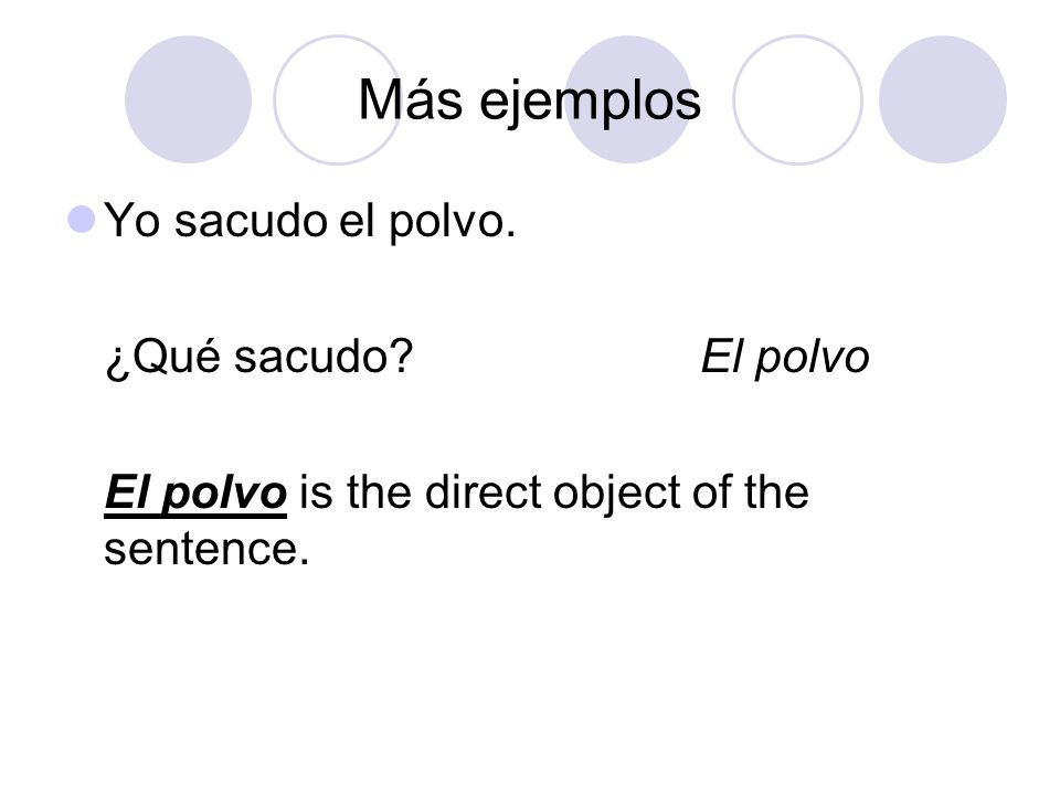 Más ejemplos Yo sacudo el polvo. ¿Qué sacudo El polvo