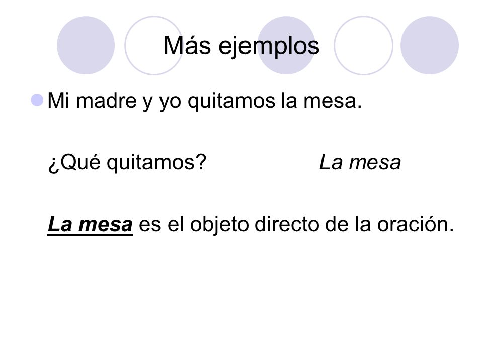 Más ejemplos Mi madre y yo quitamos la mesa. ¿Qué quitamos La mesa