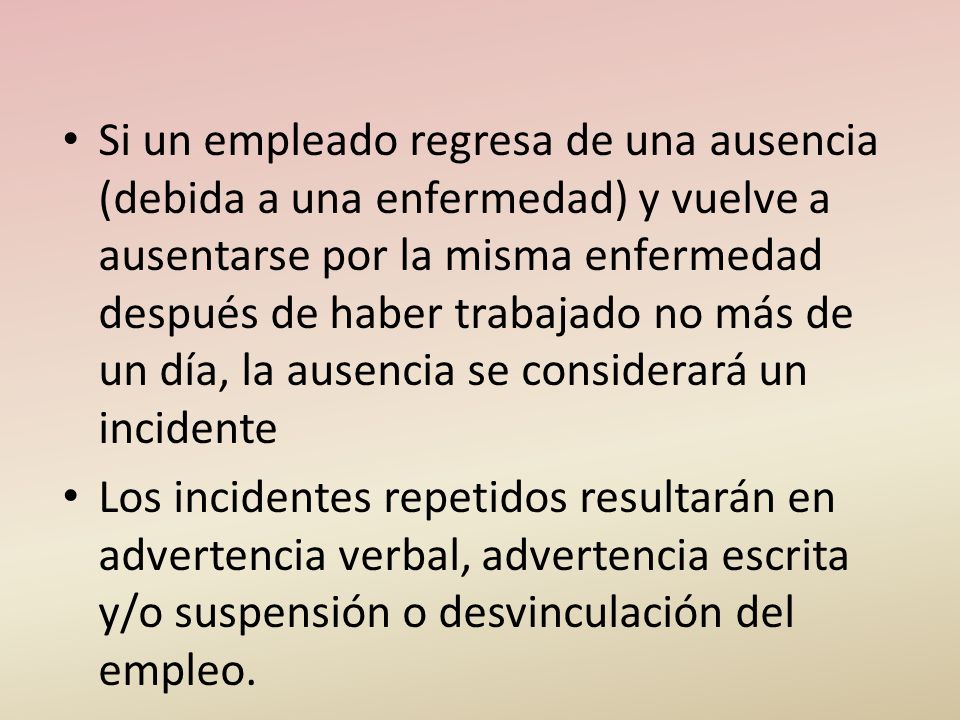 Si un empleado regresa de una ausencia (debida a una enfermedad) y vuelve a ausentarse por la misma enfermedad después de haber trabajado no más de un día, la ausencia se considerará un incidente