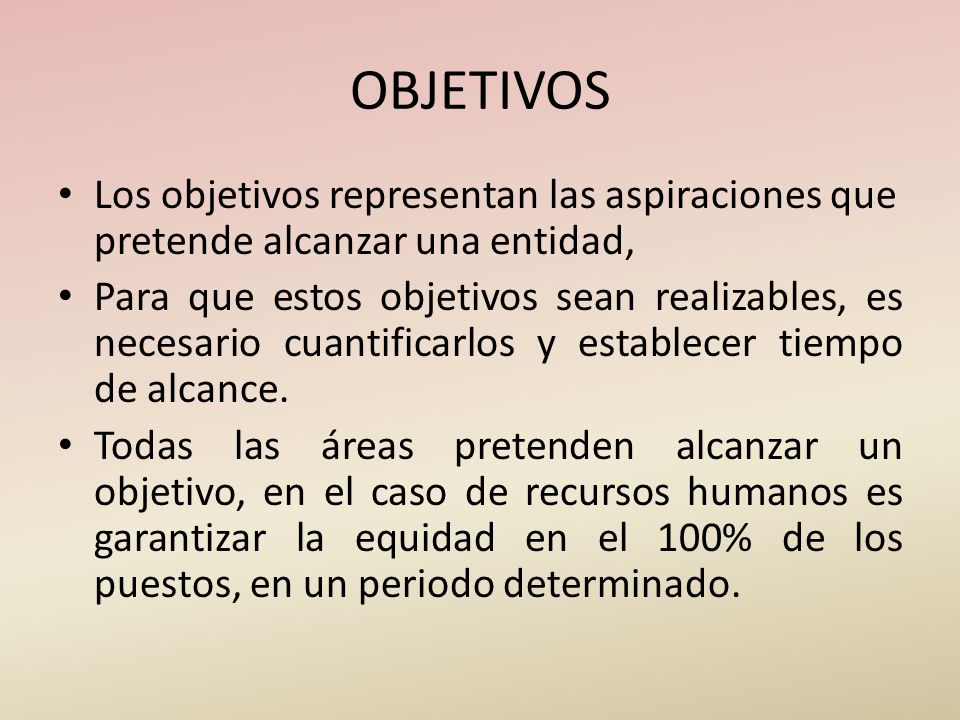 OBJETIVOS Los objetivos representan las aspiraciones que pretende alcanzar una entidad,