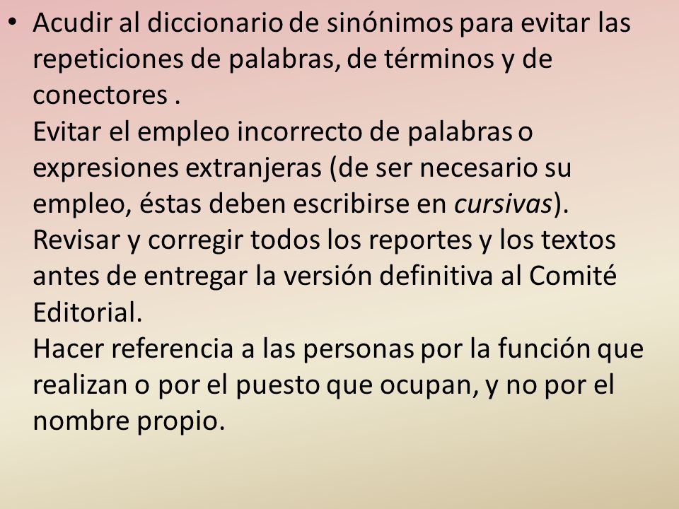 Acudir al diccionario de sinónimos para evitar las repeticiones de palabras, de términos y de conectores .