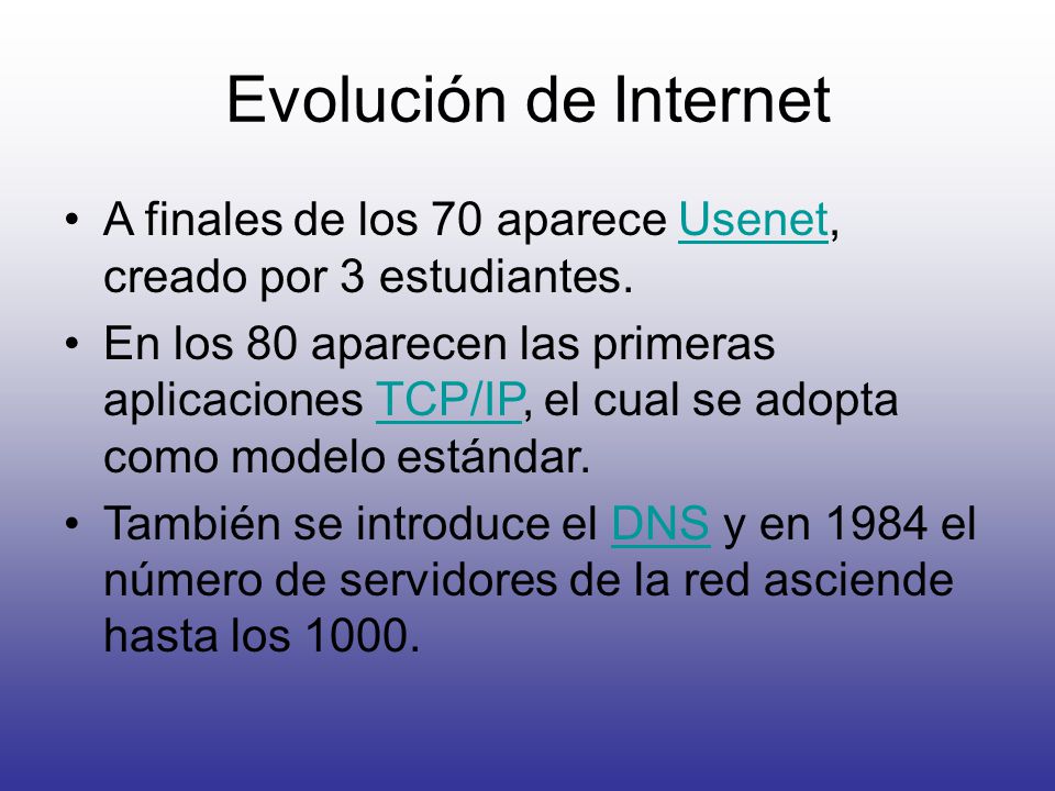 Evolución de Internet A finales de los 70 aparece Usenet, creado por 3 estudiantes.