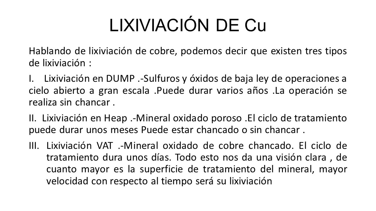 LIXIVIACIÓN DE Cu Hablando de lixiviación de cobre, podemos decir que existen tres tipos de lixiviación :