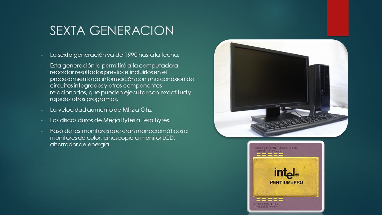 SEXTA GENERACION La sexta generación va de 1990 hasta la fecha.