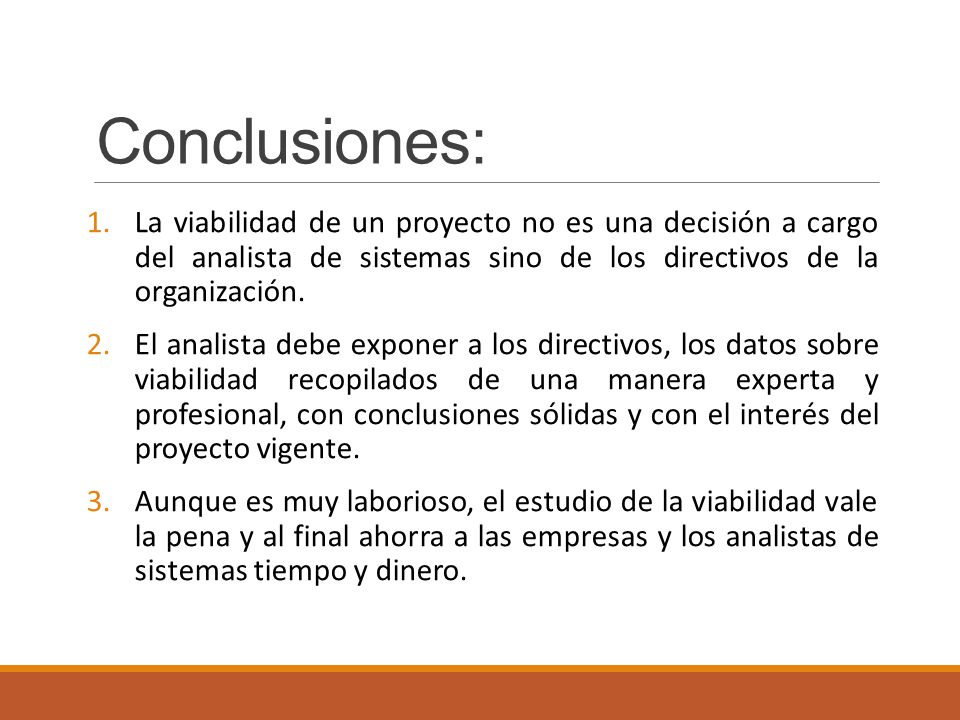 Conclusiones: La viabilidad de un proyecto no es una decisión a cargo del analista de sistemas sino de los directivos de la organización.
