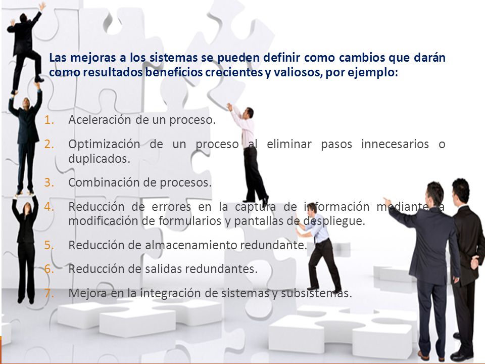 Las mejoras a los sistemas se pueden definir como cambios que darán como resultados beneficios crecientes y valiosos, por ejemplo: