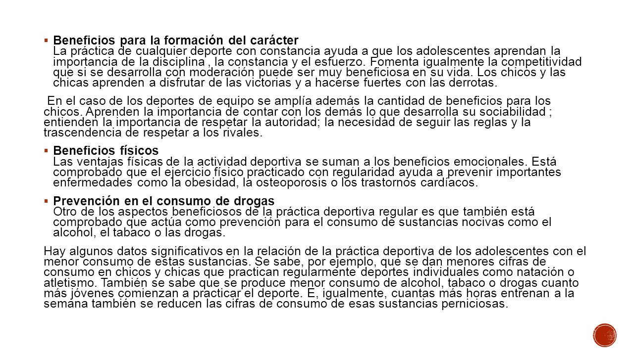 Beneficios para la formación del carácter La práctica de cualquier deporte con constancia ayuda a que los adolescentes aprendan la importancia de la disciplina , la constancia y el esfuerzo. Fomenta igualmente la competitividad que si se desarrolla con moderación puede ser muy beneficiosa en su vida. Los chicos y las chicas aprenden a disfrutar de las victorias y a hacerse fuertes con las derrotas.