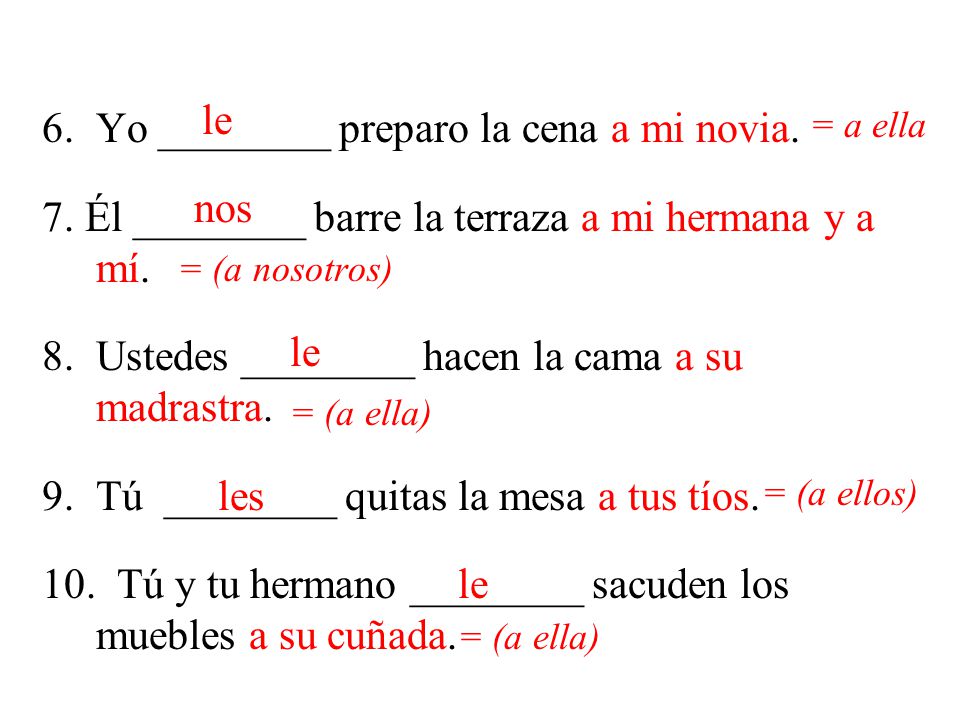 6. Yo ________ preparo la cena a mi novia.
