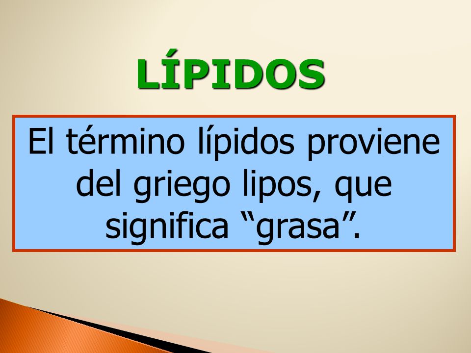 El término lípidos proviene del griego lipos, que significa grasa .