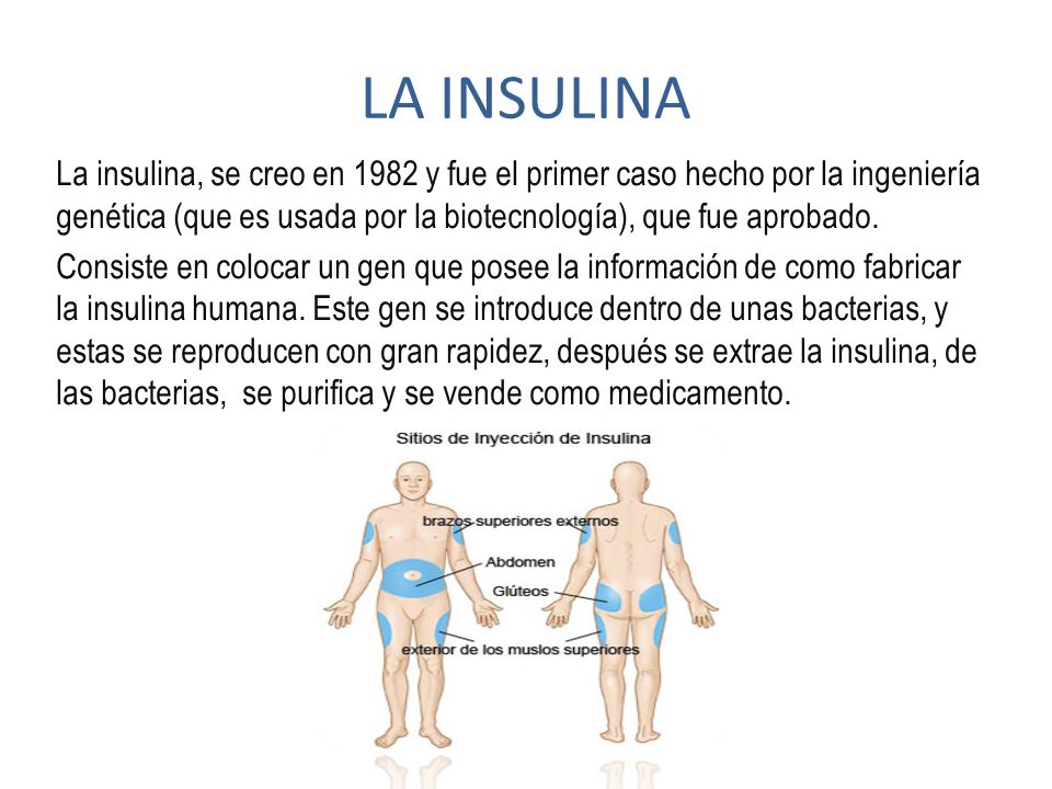 LA INSULINA La insulina, se creo en 1982 y fue el primer caso hecho por la ingeniería genética (que es usada por la biotecnología), que fue aprobado.