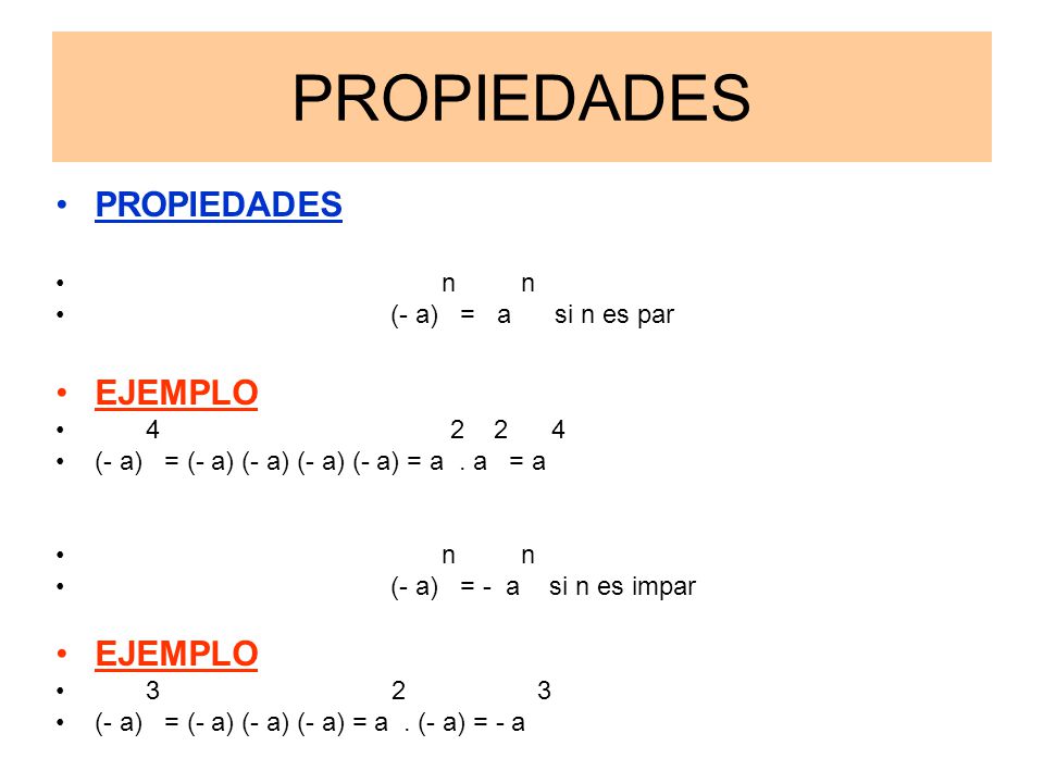 PROPIEDADES PROPIEDADES EJEMPLO n n (- a) = a si n es par