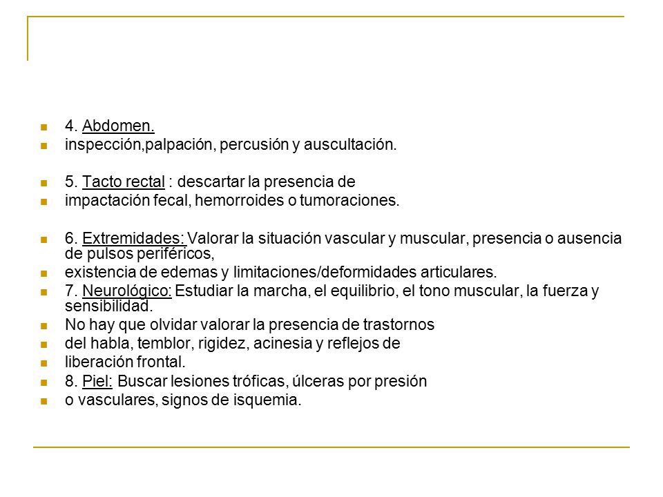 4. Abdomen. inspección,palpación, percusión y auscultación. 5. Tacto rectal : descartar la presencia de.