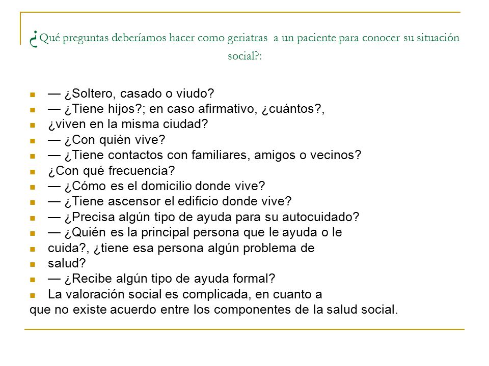 ¿Qué preguntas deberíamos hacer como geriatras a un paciente para conocer su situación social :