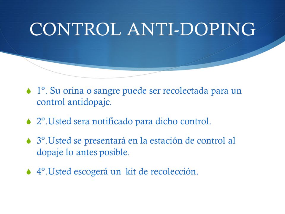 CONTROL ANTI-DOPING 1º. Su orina o sangre puede ser recolectada para un control antidopaje. 2º.Usted sera notificado para dicho control.