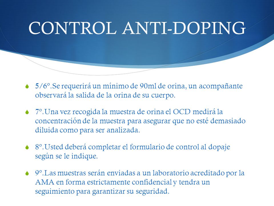 CONTROL ANTI-DOPING 5/6º.Se requerirá un mínimo de 90ml de orina, un acompañante observará la salida de la orina de su cuerpo.