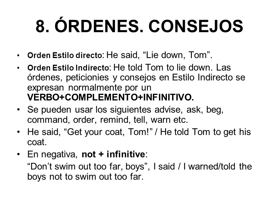8. ÓRDENES. CONSEJOS Orden Estilo directo: He said, Lie down, Tom .