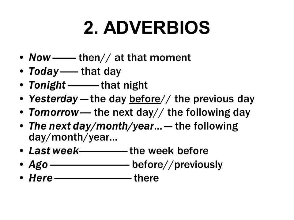 2. ADVERBIOS Now ——— then// at that moment Today ——- that day