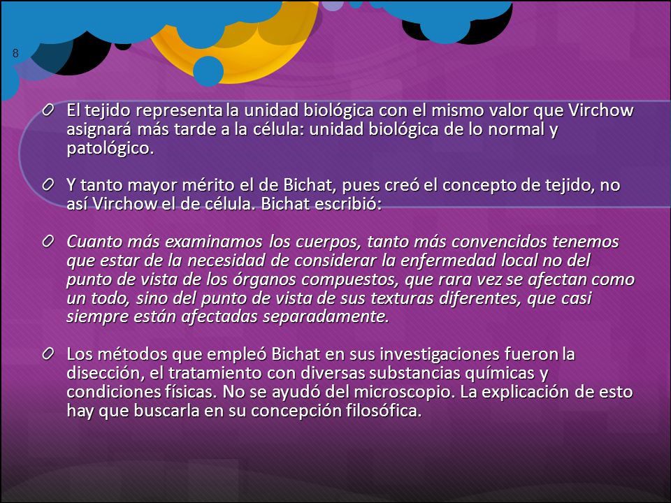 El tejido representa la unidad biológica con el mismo valor que Virchow asignará más tarde a la célula: unidad biológica de lo normal y patológico.