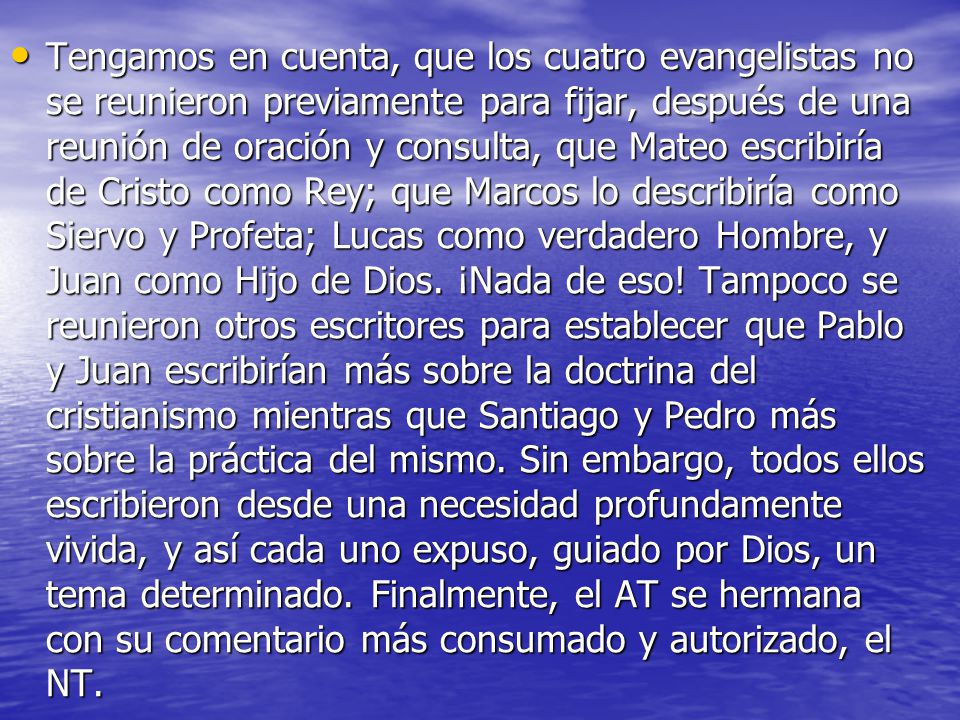 Tengamos en cuenta, que los cuatro evangelistas no se reunieron previamente para fijar, después de una reunión de oración y consulta, que Mateo escribiría de Cristo como Rey; que Marcos lo describiría como Siervo y Profeta; Lucas como verdadero Hombre, y Juan como Hijo de Dios.