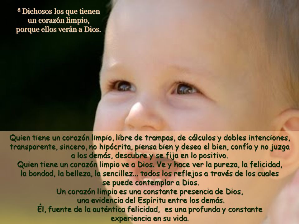8 Dichosos los que tienen un corazón limpio, porque ellos verán a Dios.