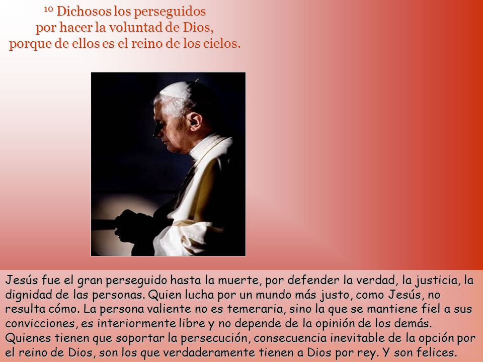 10 Dichosos los perseguidos por hacer la voluntad de Dios, porque de ellos es el reino de los cielos.