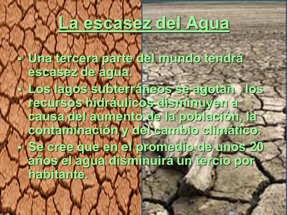 La escasez del Agua Una tercera parte del mundo tendrá escasez de agua.
